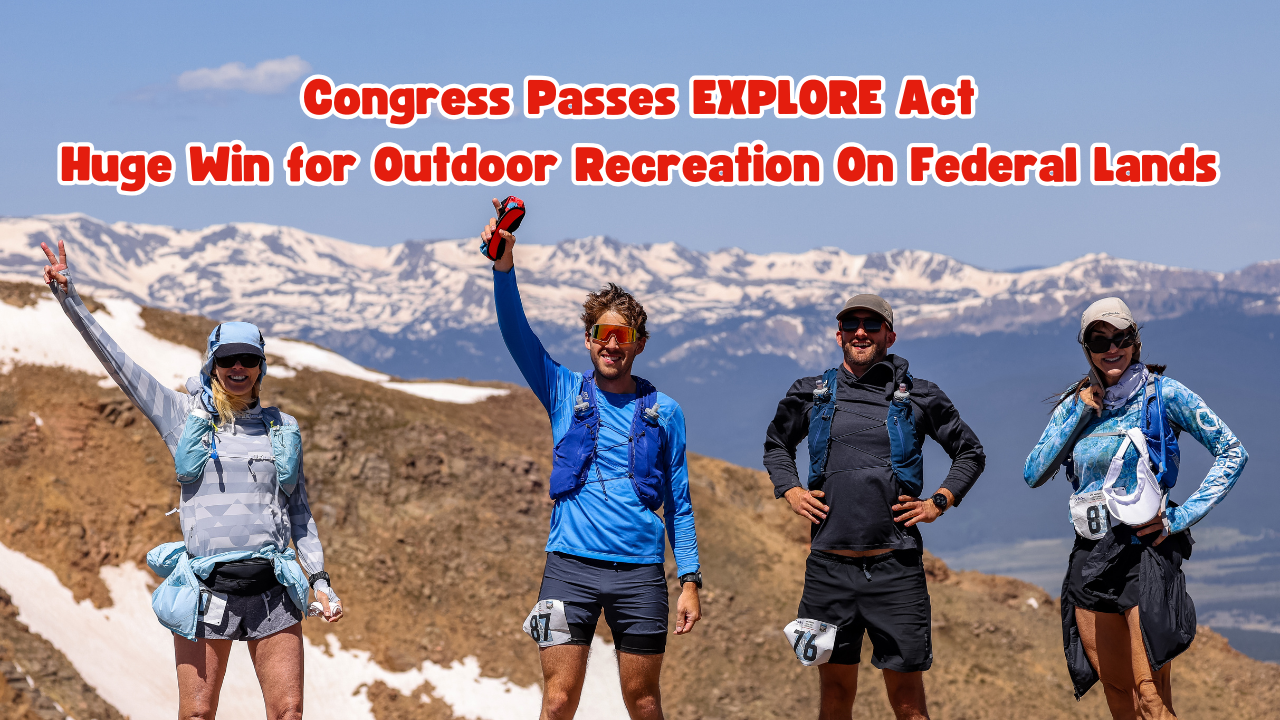 Congress Passes EXPLORE Act. Huge Win for Outdoor Recreation On Federal Lands